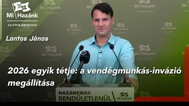 Mi Hazánk: 2026 egyik tétje a vendégmunkások inváziójának megállítása (+VIDEÓ)